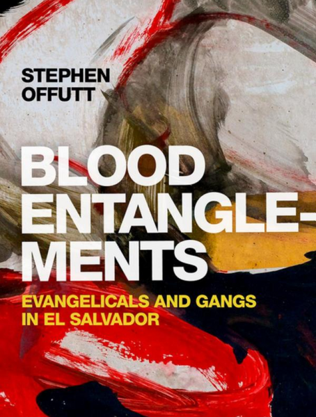 Blood Entanglements: Evangelicals and Gangs in El Salvador