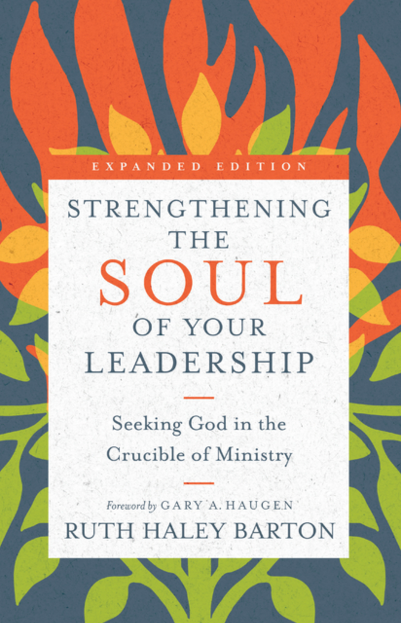 Strengthening the Soul of Your Leadership: Seeking God in the Crucible of Ministry