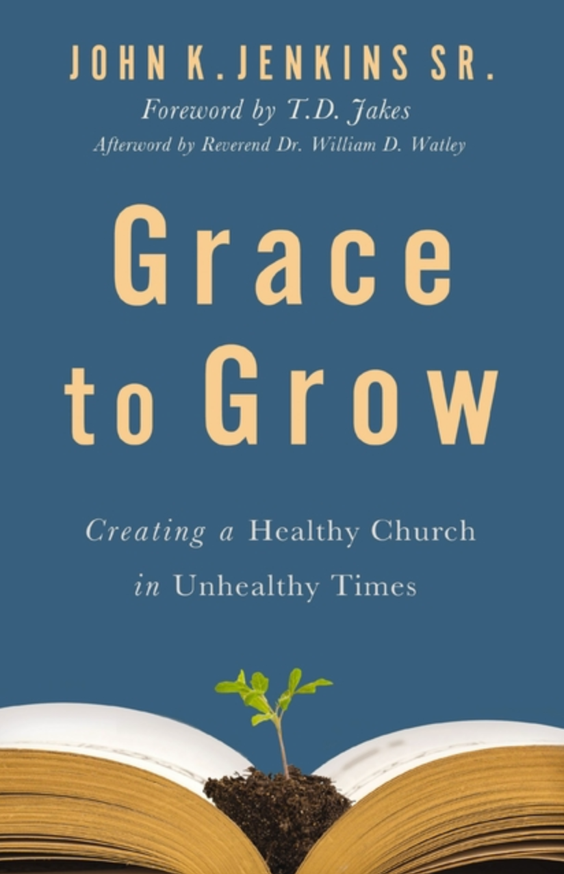 Grace to Grow: Creating a Healthy Church in Unhealthy Times