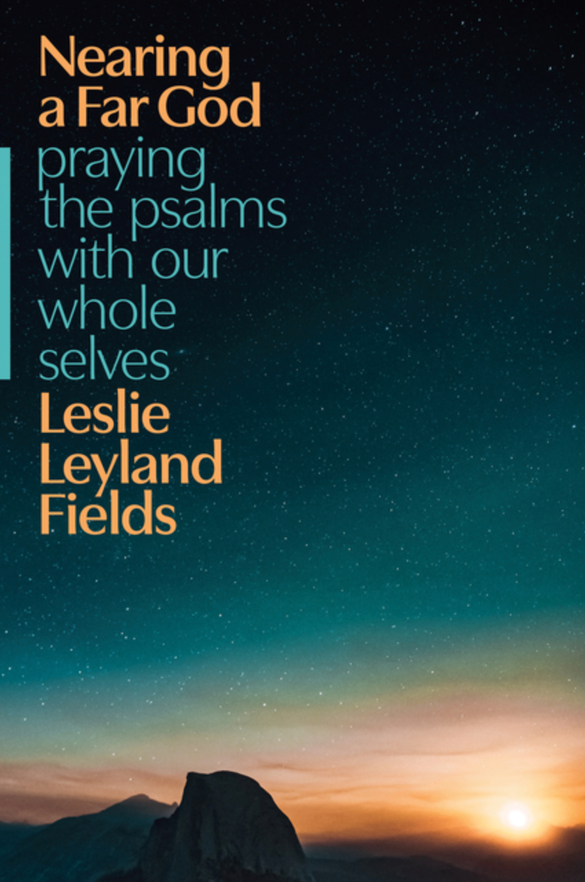Nearing a Far God: Praying the Psalms with Our Whole Selves