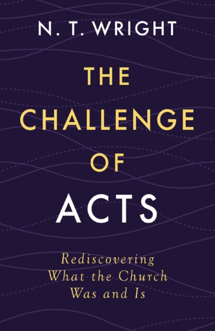 The Challenge of Acts: Rediscovering What the Church Was and Is