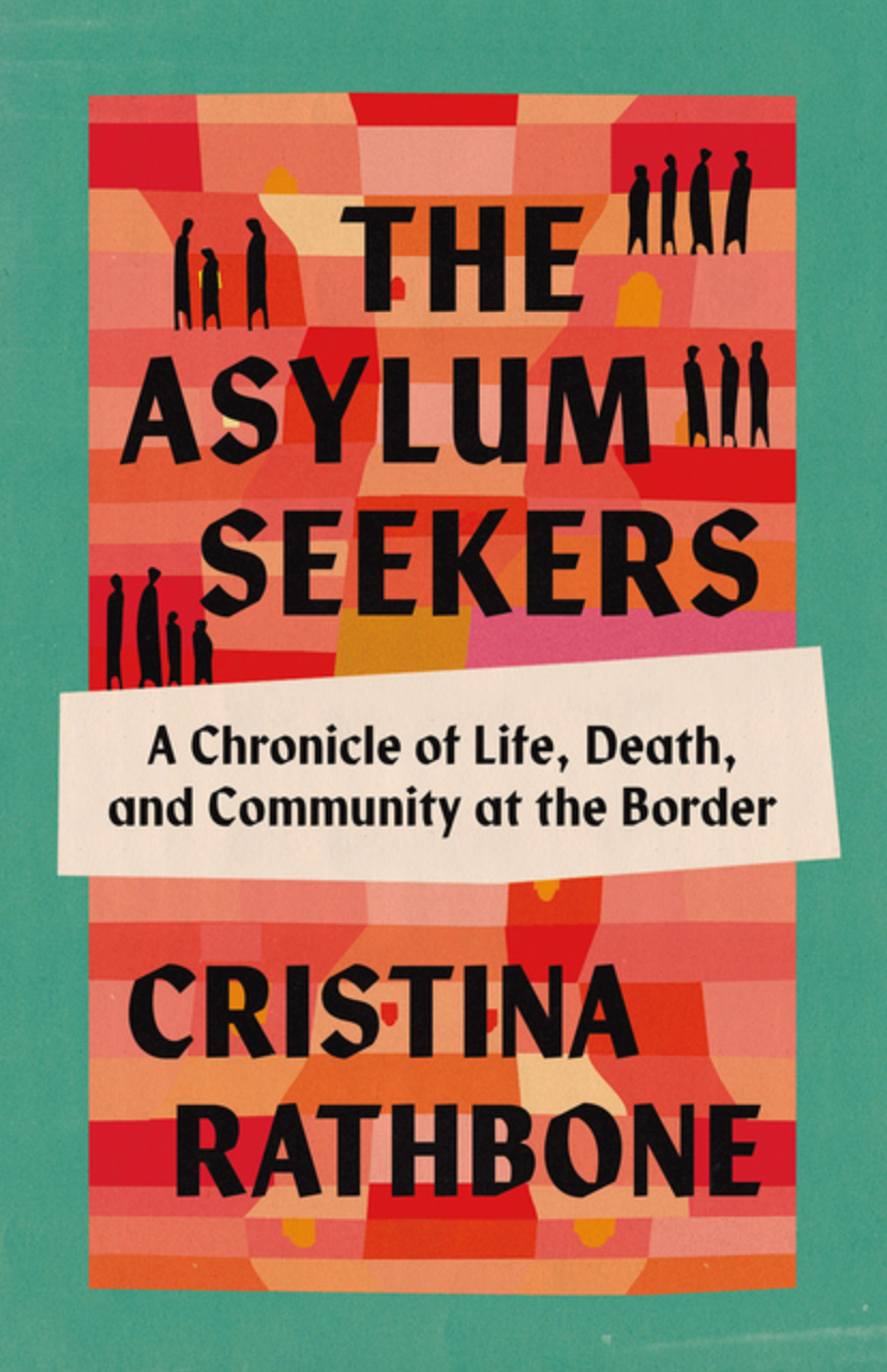 The Asylum Seekers: A Chronicle of Life, Death, and Community a the Border