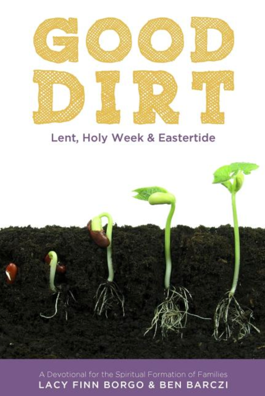Good Dirt: Lent, Holy Week & Eastertide (Good Dirt #2)