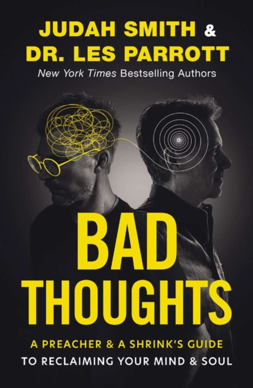 Bad Thoughts: A Preacher and a Shrink's Guide to Reclaiming Your Mind and Soul