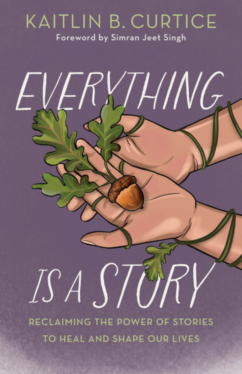 Everything is a Story: Reclaiming the Power of Stories to Heal and Shape Our Lives
