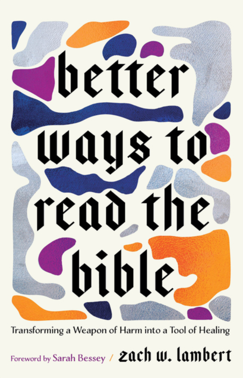 Better Ways to Read the Bible: Transforming a Weapon of Harm Into a Tool of Healing