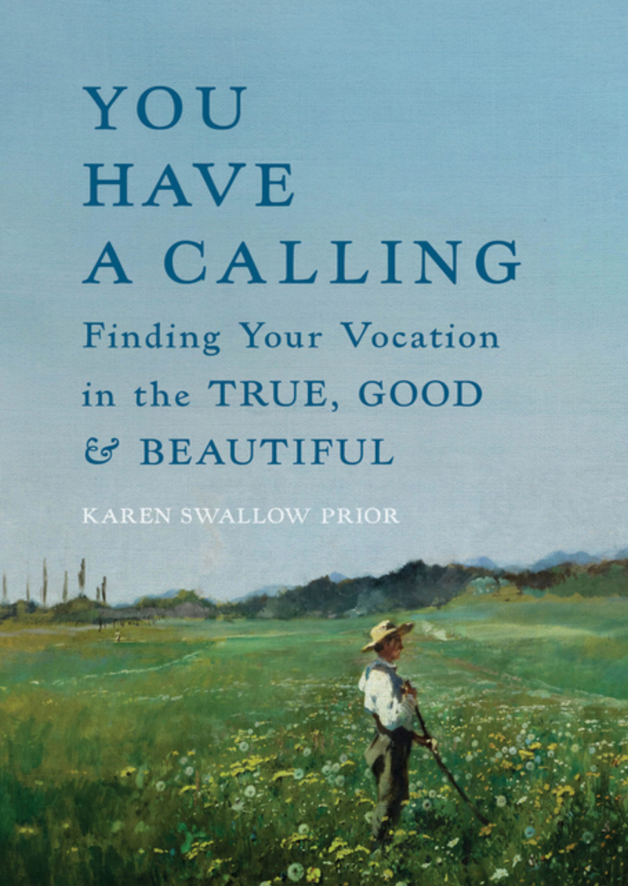 You Have a Calling: Finding Your Vocation in the True, Good, and Beautiful