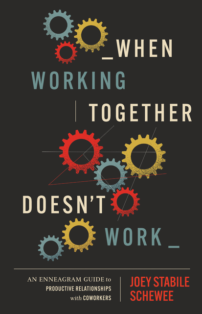 When Working Together Doesn't Work: An Enneagram Guide to Productive Relationships with Coworkers