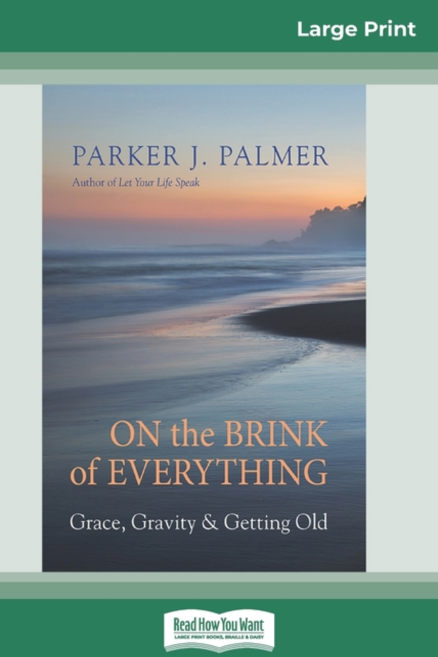 On the Brink of Everything: Grace, Gravity, and Getting Old