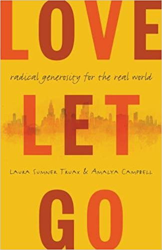 Love Let Go: Radical Generosity for the Real World