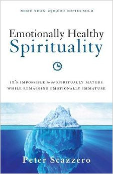 Emotionally Healthy Spirituality: It's Impossible to Be Spiritually Mature, While Remaining Emotionally Immature