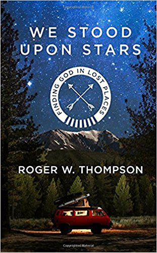 We Stood Upon Stars: Finding God in Lost Places