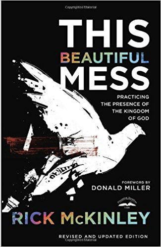 This Beautiful Mess: Practicing the Presence of the Kingdom of God