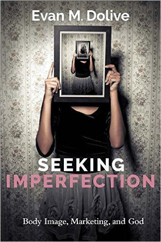 Seeking Imperfection: Body Image, Marketing, and God