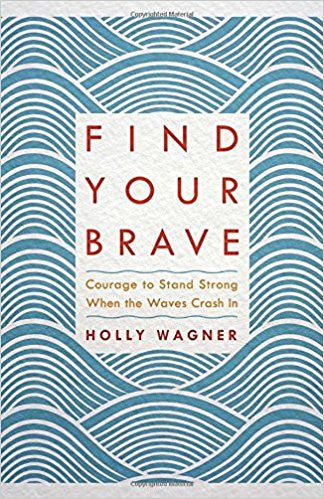 Find Your Brave: Courage to Stand Strong When the Waves Crash in