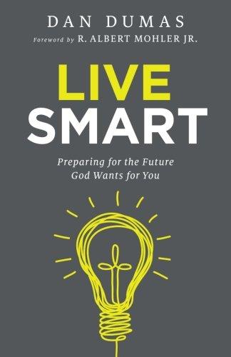 Live Smart: Preparing for the Future God Wants for You