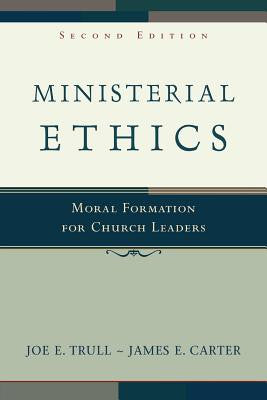 Ministerial Ethics: Moral Formation for Church Leaders (2ND ed.)