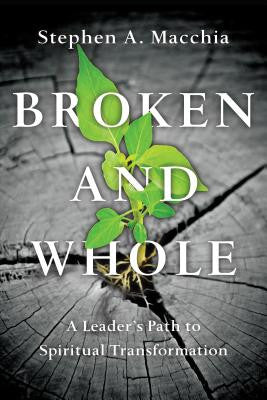 Broken and Whole: A Leader's Path to Spiritual Transformation
