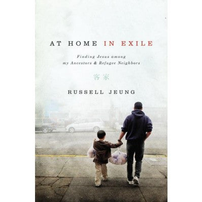 At Home in Exile: Finding Jesus Among My Ancestors and Refugee Neighbors