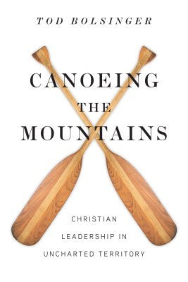 Canoeing the Mountains: Christian Leadership in Uncharted Territory