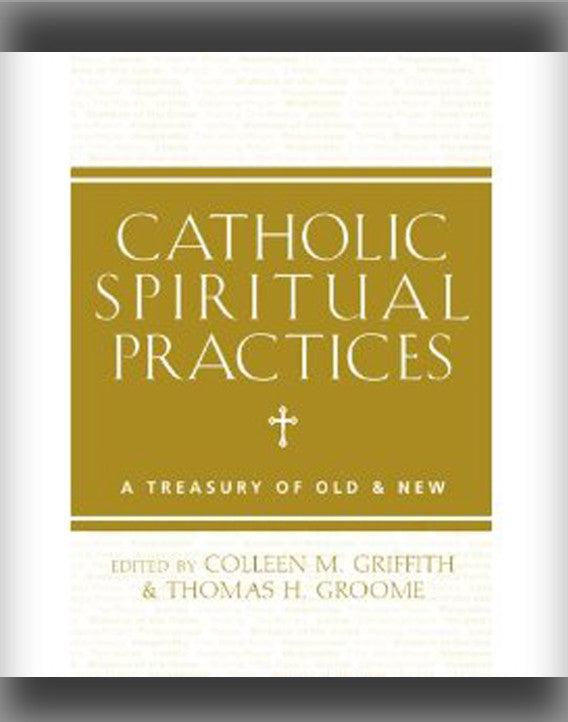 Catholic Spiritual Practices: A Treasury of Old & New