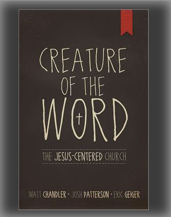 Creature of the Word: The Jesus-Centered Church