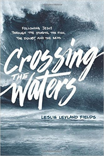 Crossing the Waters: Following Jesus Through the Storms, the Fish, the Doubt, and the Seas