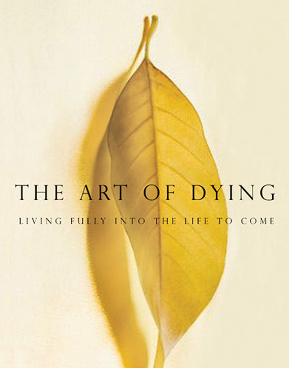 The Art of Dying: Living Fully Into the Life to Come
