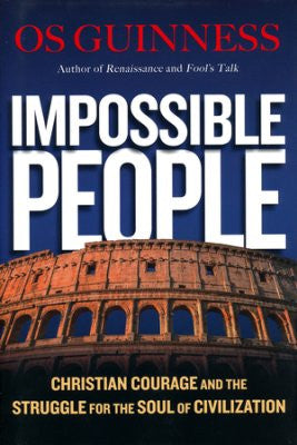 Impossible People: Christian Courage and the Struggle for the Soul of Civilization