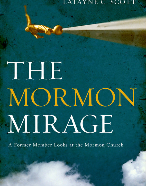 The Mormon Mirage: A Former Member Looks at the Mormon Church Today