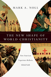 The New Shape of World Christianity: How American Experience Reflects Global Faith