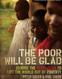 The Poor Will Be Glad: Joining the Revolution to Lift the World Out of Poverty