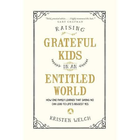 Raising Grateful Kids in an Entitled World: How One Family Learned That Saying No Can Lead to Life's Biggest Yes