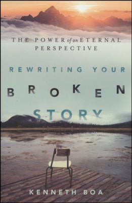 Rewriting Your Broken Story: The Power of an Eternal Perspective