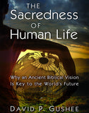 The Sacredness of Human Life: Why an Ancient Biblical Vision Is Key to the World's Future