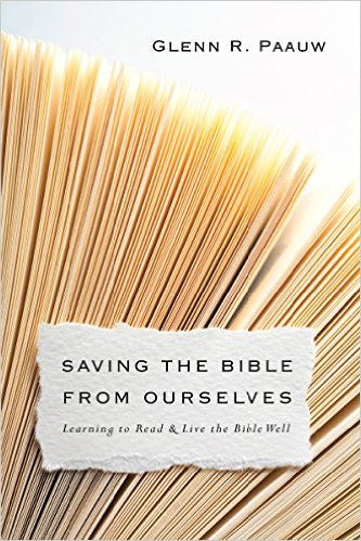 Saving the Bible from Ourselves: Learning to Read and Live the Bible Well