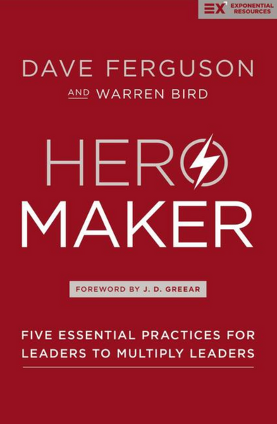Hero Maker: Five Essential Practices for Leaders to Multiply Leaders ( Exponential )