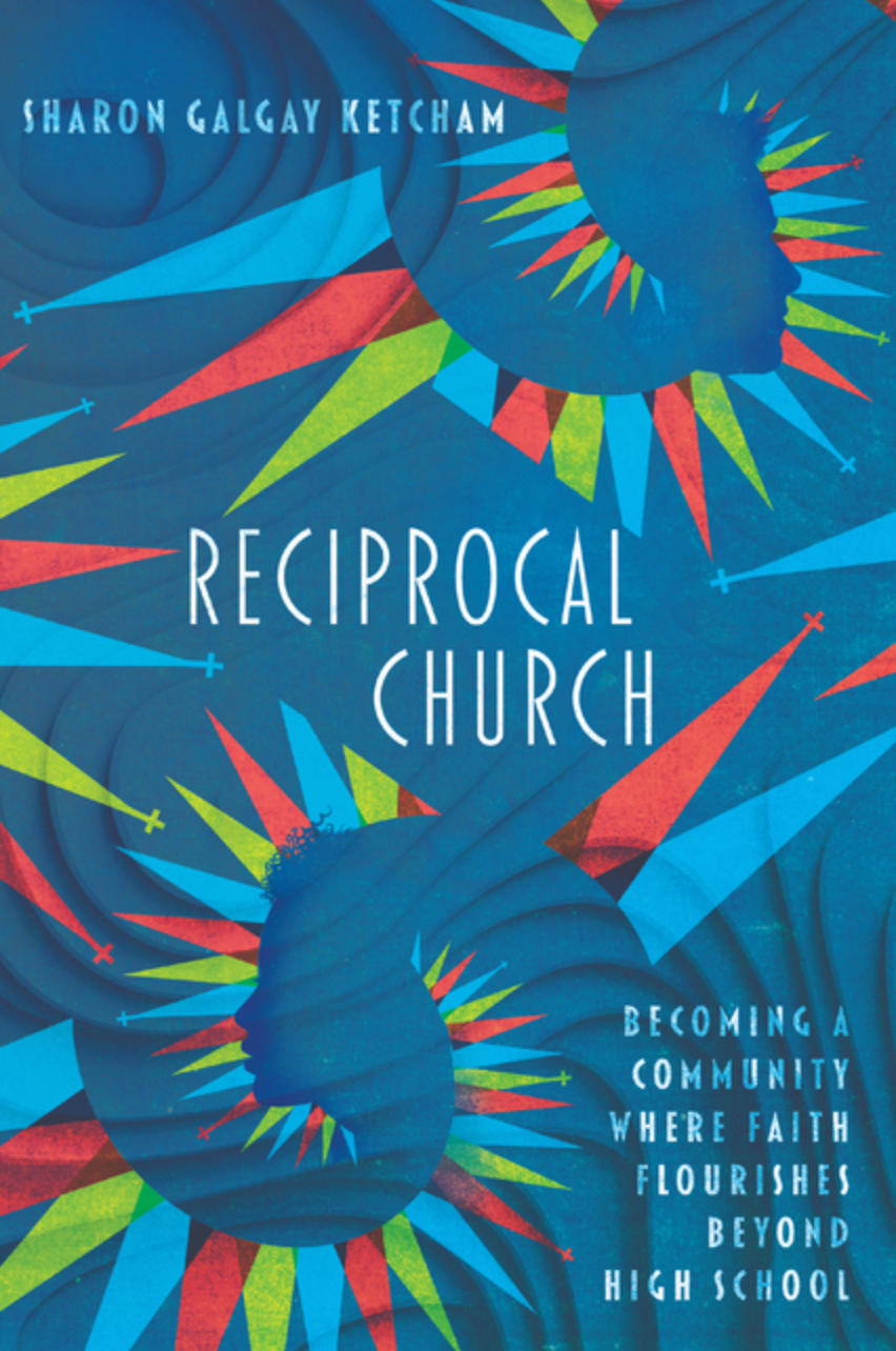 Reciprocal Church: Becoming a Community Where Faith Flourishes Beyond High School