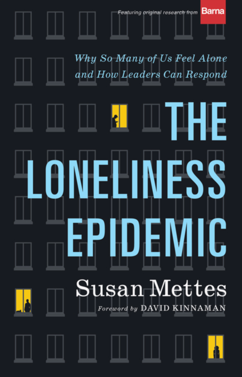 The Loneliness Epidemic: Why So Many of Us Feel Alone and How Leaders Can Respond