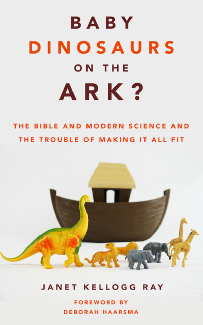Baby Dinosaurs on the Ark? the Bible and Modern Science and the Trouble of Making it all Fit
