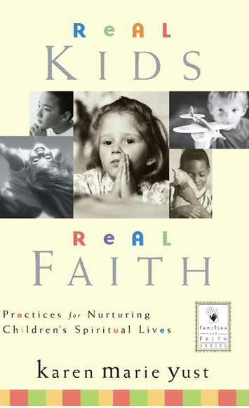 Real Kids, Real Faith: Practices for Nurturing Children's Spiritual Lives