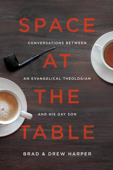 Space at the Table: Conversations Between an Evangelical Theologian and His Gay Son