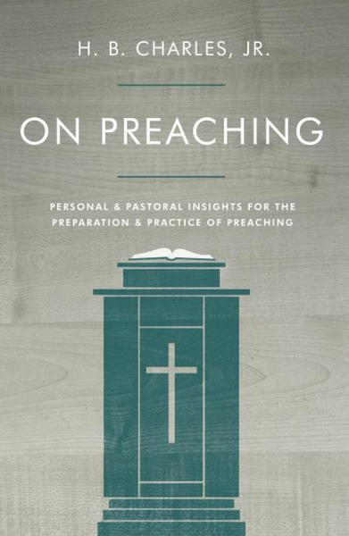 On Preaching: Personal & Pastoral Insights for the Preparation & Practice of Preaching