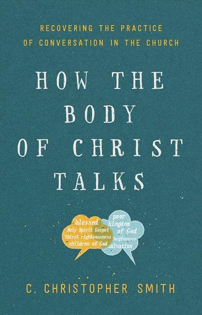 How the Body of Christ Talks: Recovering the Practice of Conversation in the Church