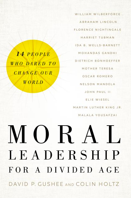 Moral Leadership for a Divided Age: Fourteen People Who Dared to Change Our World