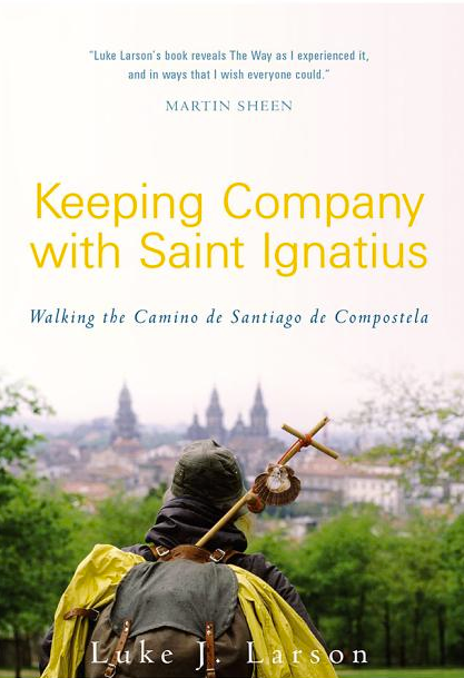 Keeping Company with Saint Ignatius: Walking the Camino de Santiago de Compostela