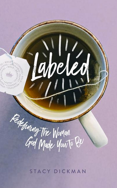 Labeled: Redefining the Woman God Made You to Be