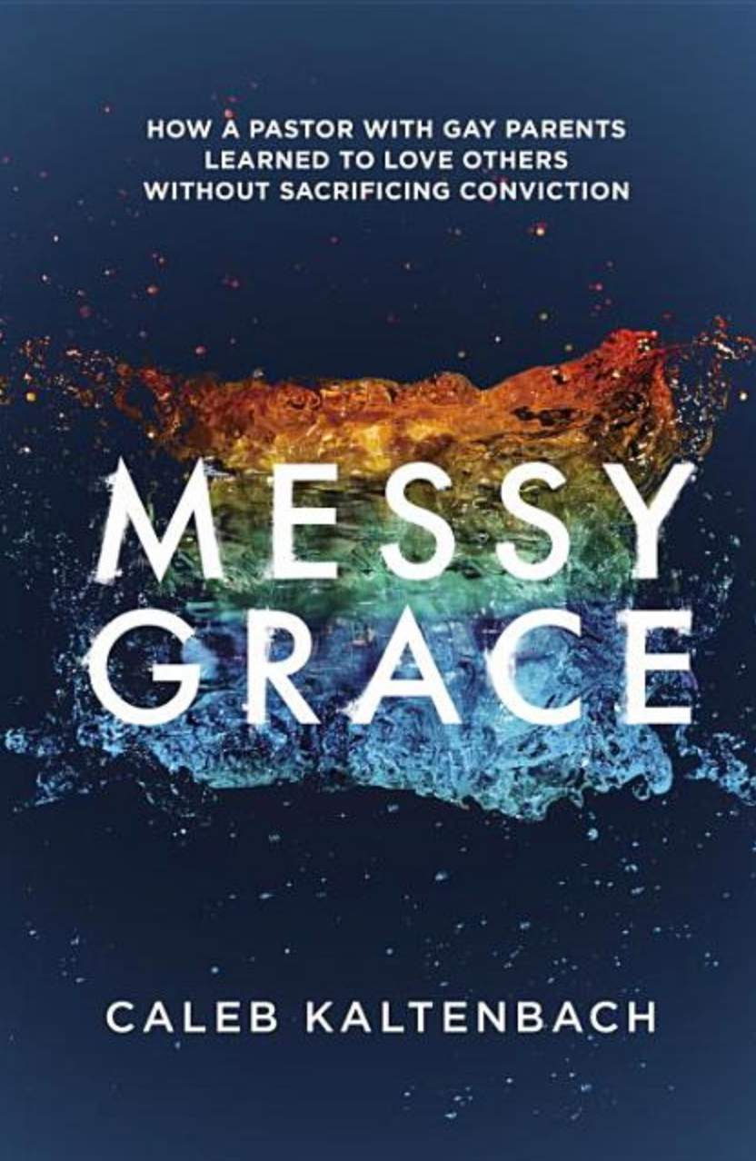 Messy Grace: How a Pastor with Gay Parents Learned to Love Others Without Sacrificing Conviction