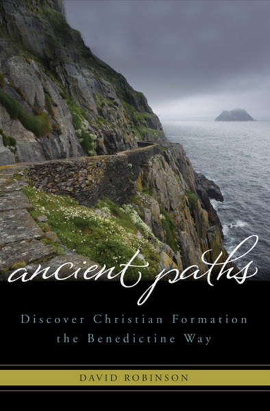 Ancient Paths: Discover Christian Formation the Benedictine Way