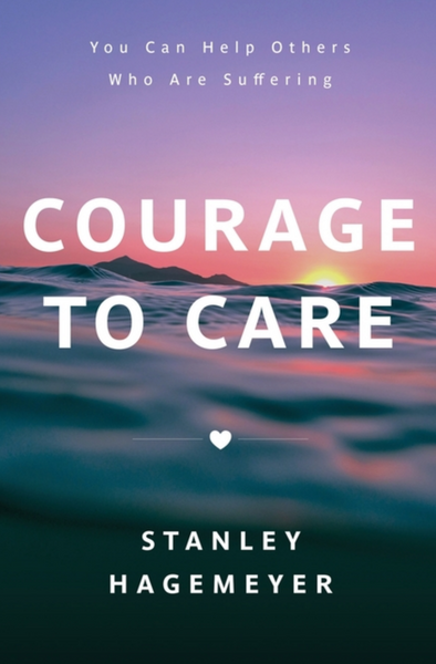 Courage to Care: You Can Help Others Who Are Suffering